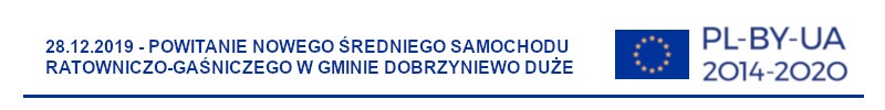 Grafika przedstawia napis: 28.12.2019 - Powitanie nowego średniego samochodu ratowniczo - gaśniczego w Gminie Dobrzyniewo Duże.