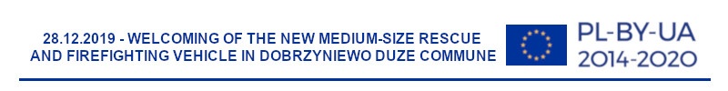Grafika przedstawia napis: 28.12.2019 - Welcoming of the new medium-size rescue and firefighting vehicle in Dobrzyniewo Duże commune oraz flagę Unii Europejskiej i napis PL-BY-UA 2014-2020
