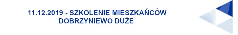 Grafika przedstawia napis: 11.12.2019 - Szkolenie mieszkańców Dobrzyniewo Duże