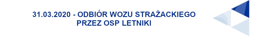 Grafika przedstawia napis: 31.03.2020 - Odbiór wozu strażackiego przez OSP Letniki.