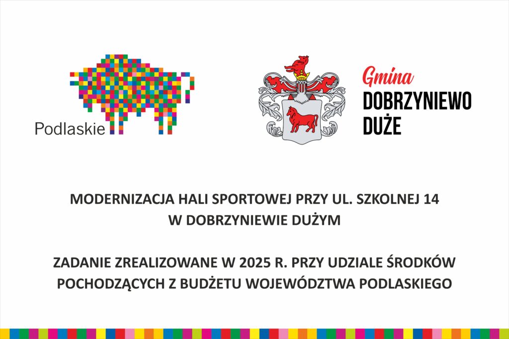 Grafika informuje o modernizacji hali sportowej w Dobrzyniewie Dużym zrealizowanej w 2025 roku przy wsparciu budżetu Województwa Podlaskiego. Widoczne są logotypy Podlaskiego i Gminy Dobrzyniewo Duże.